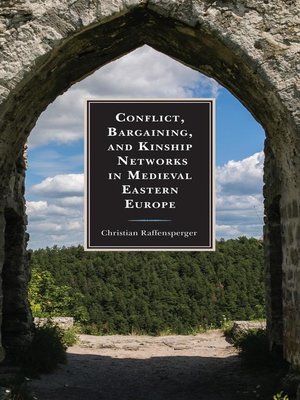 cover image of Conflict, Bargaining, and Kinship Networks in Medieval Eastern Europe
